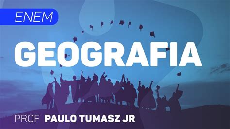 Geografia ENEM O Que Mais Cai No ENEM II CURSO GRATUITO COMPLETO