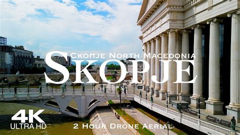 4K SKOPJE Скопје 2025 2 HOUR Drone Aerial Relaxation Film