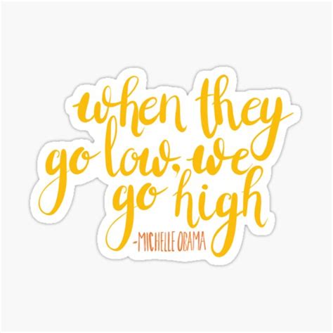 When They Go Low We Go High Michelle Obama Sticker For Sale By