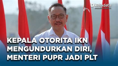 Kepala Otorita IKN Mengundurkan Diri Menteri PUPR Diangkat Jadi Plt