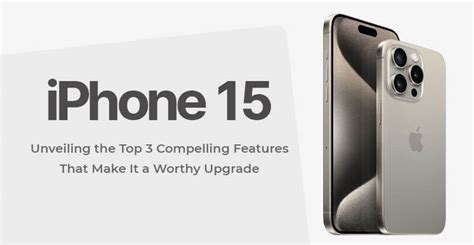 Iphone 15 Unveiling The Top 3 Compelling Features That Make It A Worthy Upgrade Buzzmeeh