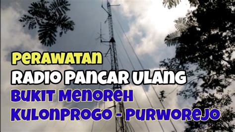 Perawatan Radio Pancar Ulang Bukit Menoreh Kulonprogo Purworejo YouTube