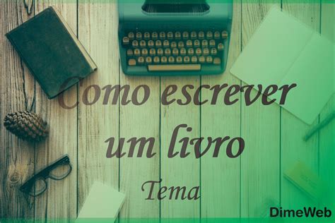 Como Escrever Um Livro Tema Como Escrever Um Livro Escrita Dicas