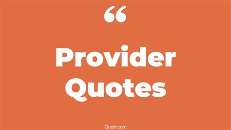 45 Special Provider Quotes That Will Unlock Your True Potential