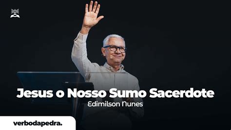 Jesus O Nosso Sumo Sacerdote Edimilson Nunes Verbo Da Pedra Rj