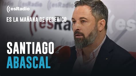 Entrevista A Santiago Abascal En Es La Ma Ana De Federico Youtube