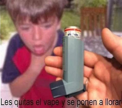 Les Quitas El Vape Y Se Ponen A Llorar Memes