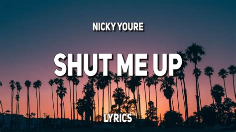 Nicky Youre Shut Me Up Lyrics Youtube