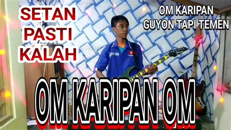 Om Karipan Om Setan Pasti Kalah Rhoma Irama Cover Om Karipan