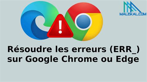 R Soudre Les Erreurs Err Sur Google Chrome Ou Edge Malekal