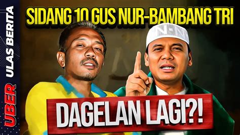 LIVE SIDANG 10 GUS NUR BAMBANG TRI DAGELAN LAGI YouTube