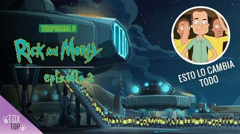 Rick Y Morty Episodio 2 Temporada 6 Resumen Y Explicación Youtube