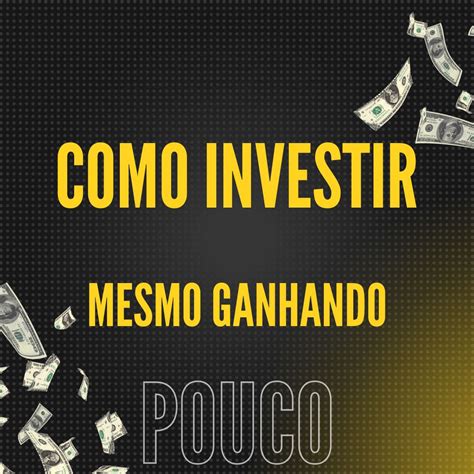 Como Investir Mesmo Ganhando Pouco