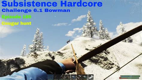 Subsistence Hardcore A63 Challenge 6 1 Bowman Ep 189 ALPHA 63 UPDATE Cougar Pick A Bow Any