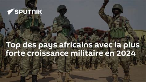 Top Des Pays Africains Avec La Plus Forte Croissance Militaire En 2024