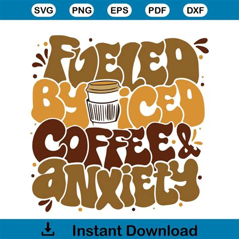 Fueled By Iced Coffee Anxiety Tshirt Design Svg File For Cri Inspire Uplift