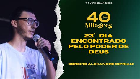 CAMPANHA 40 DIAS DE MILAGRES Obreiro Alexandre Cipriani YouTube