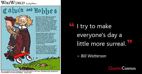 I Try To Make Everyone S Day A Bill Watterson Quote