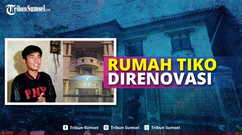 Rumah Mewah Tiko Sebentar Lagi Selesai Direnovasi Oleh Orang Baik