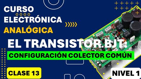 Clase 13 El transistor BJT Configuración Colector Común YouTube