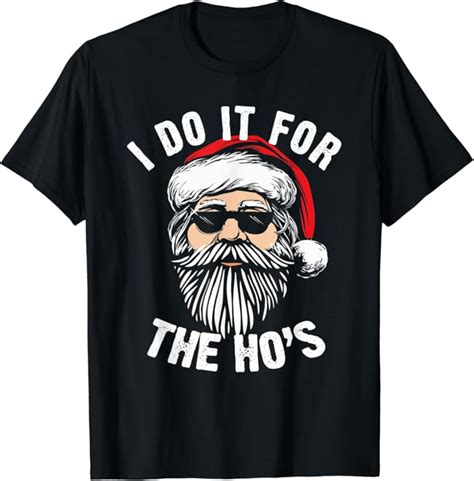 Funny Christmas Santa Do It For The Hos Holiday Mood Ts T Shirt Uk Clothing