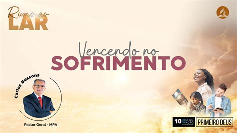 Dias De Ora O Rumo Ao Lar Vencendo No Sofrimento Pr Carlos