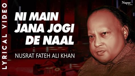 Ni Main Jaana Jogi De Naal Ustad Nusrat Fateh Ali Khan Songs Ghazals And Qawwalis