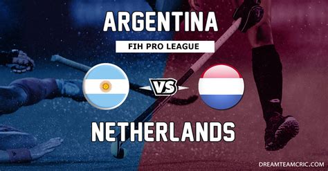 Arg Vs Ned Dream Hockey Preview And Prediction Fih Pro League