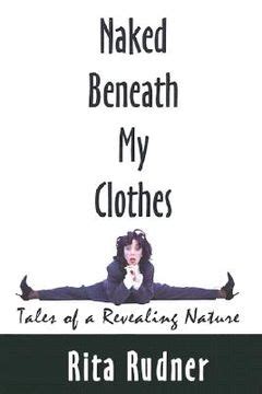 Libro Naked Beneath My Clothes Tales Of A Revealing Nature Rudner