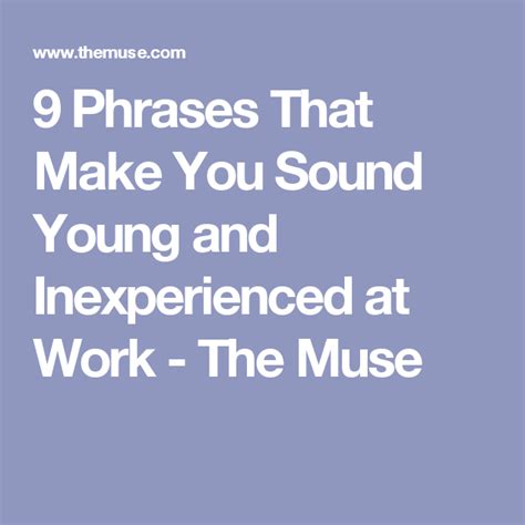 9 Phrases That Make You Sound Inexperienced At Work You Sound Make