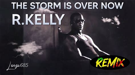 R Kelly The Storm Is Over Now Remix YouTube