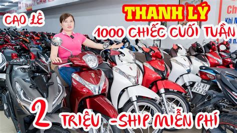 BÀ TRÙM CAO LÊ THANH LÝ 1000 CHIẾC VISION WAVE ANPHA FUTURE 125 SH MODE