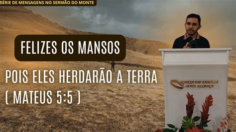 SÉRIE SERMÃO DO MONTE BEM AVENTURADOS OS MANSOS MATEUS 5 5 YouTube