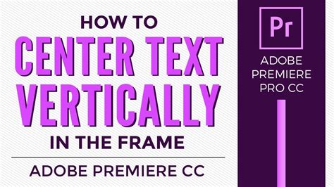 How To Vertically Align Or Center Text In The Frame In Adobe Premiere