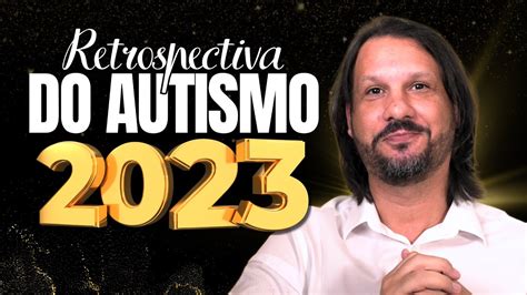 Retrospectiva 10 Fatos Sobre O Autismo Que Aconteceram No Ano De 2023