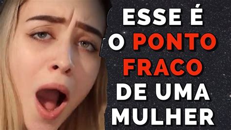 ESSE É O PONTO FRACO DE UMA MULHER Psicologia Feminina Qual O Maior