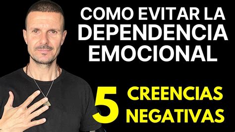 Creencias Que Alimentan Tu Dependencia Emocional Apego Claves Para