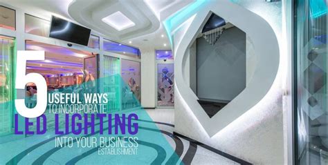 Useful Ways To Incorporate Led Lighting Into Your Business Establishment