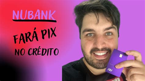 NUBANK LANÇA PIX NO CRÉDITO PARCELADO EM ATÉ 12X JUROS ENTENDA