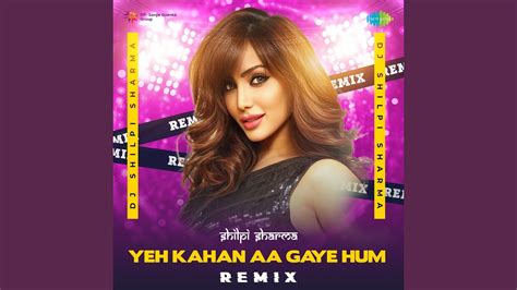 Yeh Kahan Aa Gaye Hum Remix Youtube