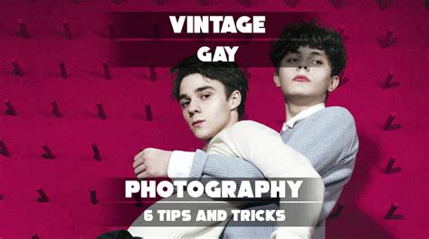 Vintage Gay Photography Tips And Tricks To Consider