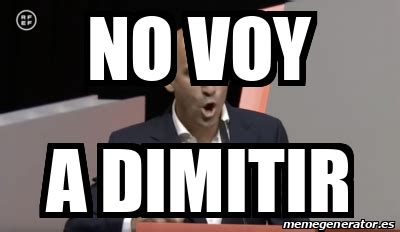 Meme Personalizado NO VOY A DIMITIR 33180595