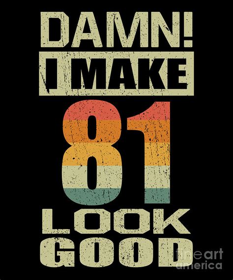 Damn I Make 81 Look Good Funny 81st Birthday T Digital Art By J M