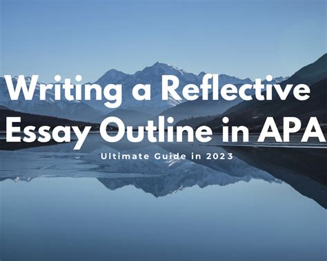 Writing A Reflective Essay Outline In Apa Ultimate Guide