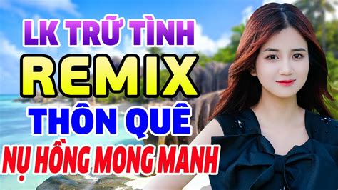 NỤ HỒNG MONG MANH REMIX Đỉnh Cao LK Nhạc Hoa Lời Việt Remix NỔI TIẾNG