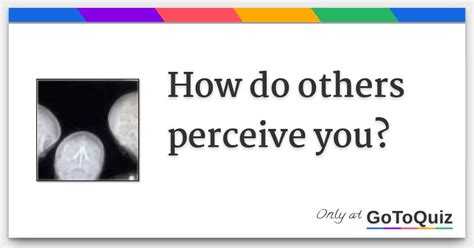 How do others perceive you?