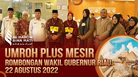 Jemaah Umroh Plus Mesir Rombongan Wakil Gubernur Riau