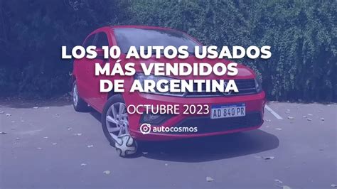 Los 10 Autos Usados Más Vendidos En Argentina En Octubre De 2023