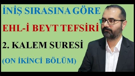 İNİŞ SIRASINA GÖRE EHL İ BEYT TEFSİRİ 2 KALEM SURESİ ON İKİNCİ BÖLÜM