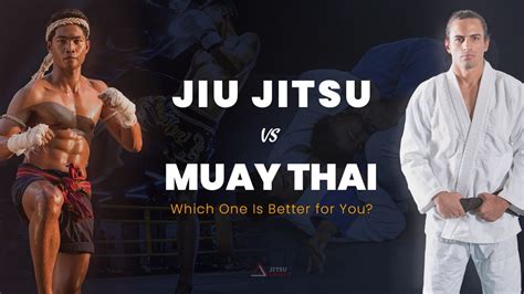 Muay Thai Vs Bjj Which One Is Better For You Jiu Jitsu Legacy